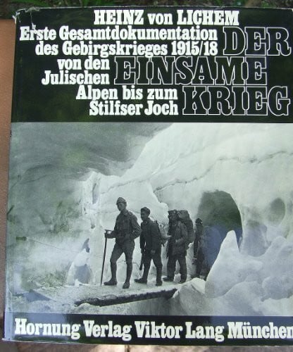 Der einsame Krieg. Erste Gesamtdokumentation des Gebirgskrieges 1915/18 von den Julischen Alpen bis zum Stilfser Joch
