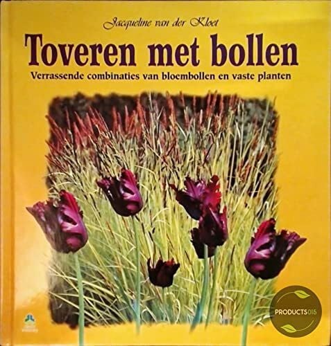 Toveren met bollen: verrassende combinaties van bloembollen en vaste planten (Groenboekerij)