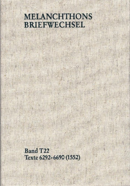 Melanchthons Briefwechsel / Textedition. Band T 22: Texte 6292-6690 (1552)