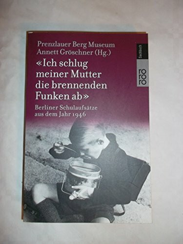 "Ich schlug meiner Mutter die brennenden Funken ab": Berliner Schulaufsätze aus dem Jahr 1946