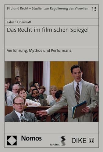 Das Recht im filmischen Spiegel: Verführung, Mythos und Performanz (Bild und Recht – Studien zur Regulierung des Visuellen)