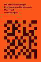 Die Schweiz bewältigen: Eine literarische Debatte nach Max Frisch (essais agités: Edition zu Fragen der Zeit) Die Schweiz bewältigen: Eine literarische Debatte nach Max Frisch (essais agités: Edition zu Fragen der Zeit)