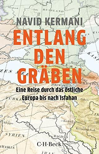 Entlang den Gräben: Eine Reise durch das östliche Europa bis nach Isfahan (Beck Paperback)