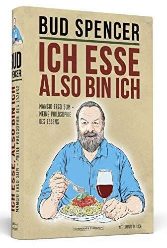 Ich esse, also bin ich: Mangio ergo sum - Meine Philosophie des Essens