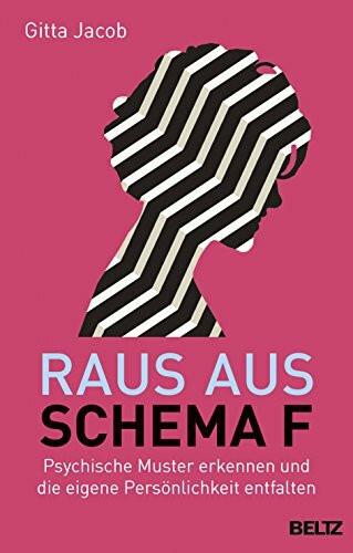 Raus aus Schema F: Psychische Muster erkennen und die eigene Persönlichkeit entfalten