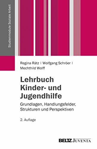 Lehrbuch Kinder- und Jugendhilfe: Grundlagen, Handlungsfelder, Strukturen und Perspektiven (Studienmodule Soziale Arbeit) Lehrbuch Kinder- und Jugendhilfe: Grundlagen, Handlungsfelder, Strukturen und Perspektiven (Studienmodule Soziale Arbeit)