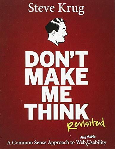 Don't Make Me Think, Revisited: A Common Sense Approach to Web Usability (3rd Edition)