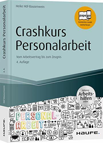 Crashkurs Personalarbeit: Vom Arbeitsvertrag bis zum Zeugnis (Haufe Fachbuch) Crashkurs Personalarbeit: Vom Arbeitsvertrag bis zum Zeugnis (Haufe Fachbuch)