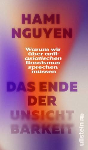 Das Ende der Unsichtbarkeit: Warum wir über anti-asiatischen Rassismus sprechen müssen | »Ein wirklich wichtiges Buch.« Alice Hasters