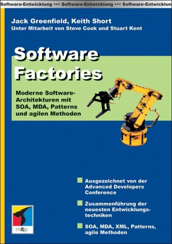 Software Factories: Moderne Software-Architekturen mit SOA, MDA, Patterns und agilen Methoden