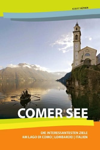 Comer See - Reiseführer: Die interessantesten Ziele am Lago di Como, Lombardei, Italien.