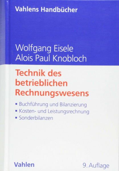 Technik des betrieblichen Rechnungswesens: Buchführung und Bilanzierung, Kosten- und Leistungsrechnung, Sonderbilanzen (Vahlens Handbücher der Wirtschafts- und Sozialwissenschaften)