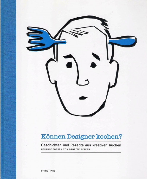 Können Designer kochen? Geschichten und Rezepte aus kreativen Küchen