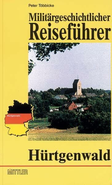 Militärgeschichtlicher Reiseführer: Hürtgenwald