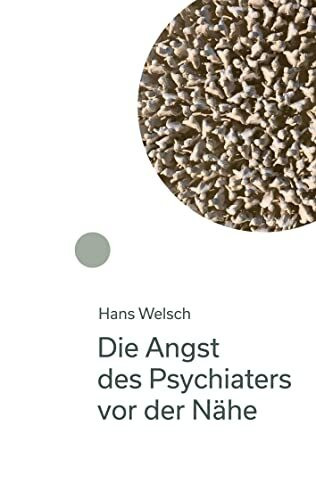 Die Angst des Psychiaters vor der Nähe: Kurzgeschichten