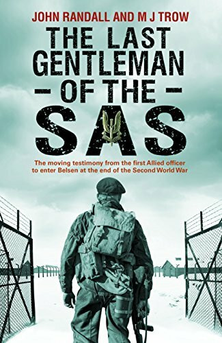 The Last Gentleman of the SAS: A Moving Testimony from the First Allied Officer to Enter Belsen at the End of the Second World War