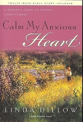 Calm My Anxious Heart: A Woman's Guide to Finding Contentment