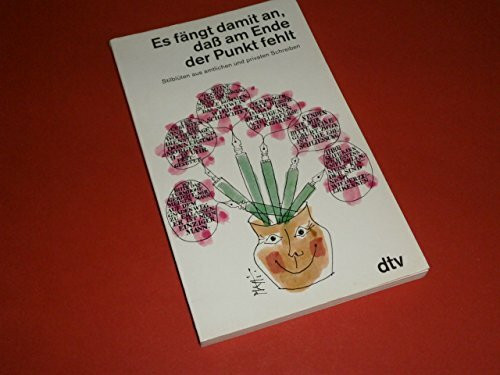 ES FÄNGT DAMIT AN, DAß AM ENDE DER P daß am Ende der Punkt fehlt: Stilblüten aus amtlichen – und privaten Schreiben (dtv Unterhaltung)