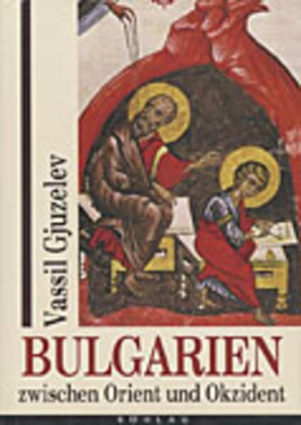 Bulgarien zwischen Orient und Okzident: Die Grundlagen der geistigen Kultur im 13.-15. Jahrhundert