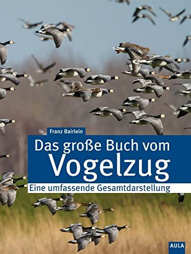 Das große Buch vom Vogelzug: Eine umfassende Gesamtdarstellung