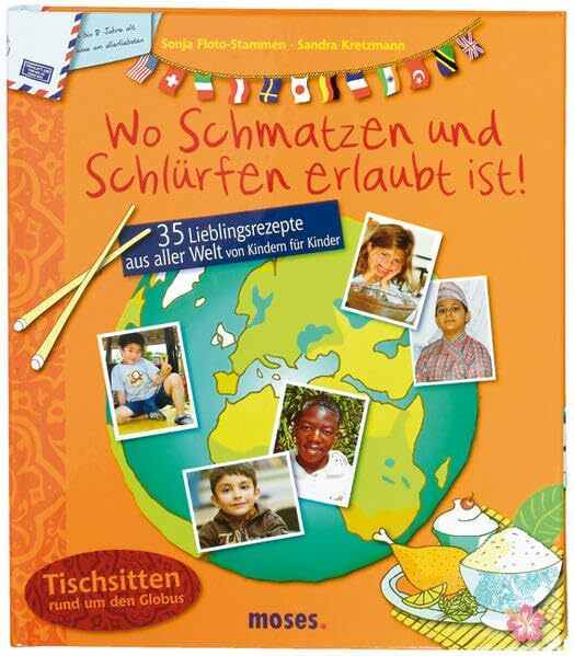 Wo Schmatzen und Schlürfen erlaubt ist: 35 Lieblingsrezepte aus aller Welt von Kindern für Kinder: 35 Lieblingsrezepte aus aller Welt von Kindern für Kinder. Tischsitten rund um den Globus