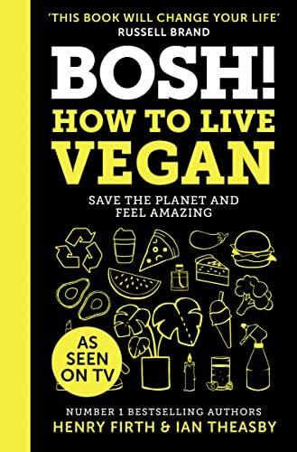 BOSH! How to Live Vegan: Simple tips and easy eco-friendly plant based hacks from the #1 Sunday Times bestselling authors.