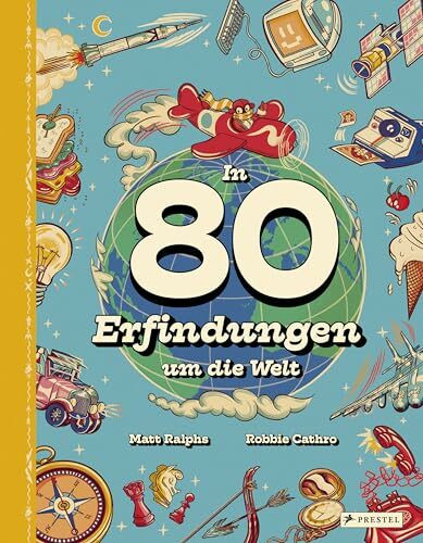 In 80 Erfindungen um die Welt: Vom Rad über Toilettenspülung und Kompass bis hin zur Bohrmaschine. Ein Sachbuch für Kinder ab 8 Jahren