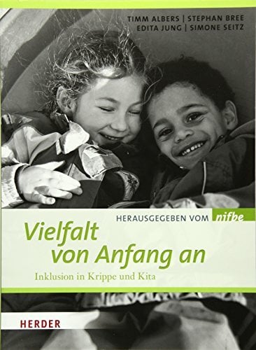 Vielfalt von Anfang an: Inklusion in Krippe und Kita: Inklusion in Krippe und Kita. Hrsg. v. nifbe (Niedersächsisches Institut für frühkindliche Bildung und... Vielfalt von Anfang an: Inklusion in Krippe und Kita: Inklusion in Krippe und Kita. Hrsg. v. nifbe (Niedersächsisches Institut für frühkindliche Bildung und Entwicklung)