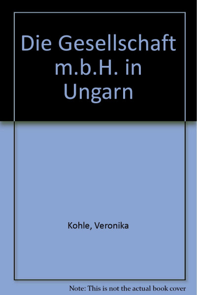 Die Gesellschaft m.b.H. in Ungarn: Mit Nachtrag 1992