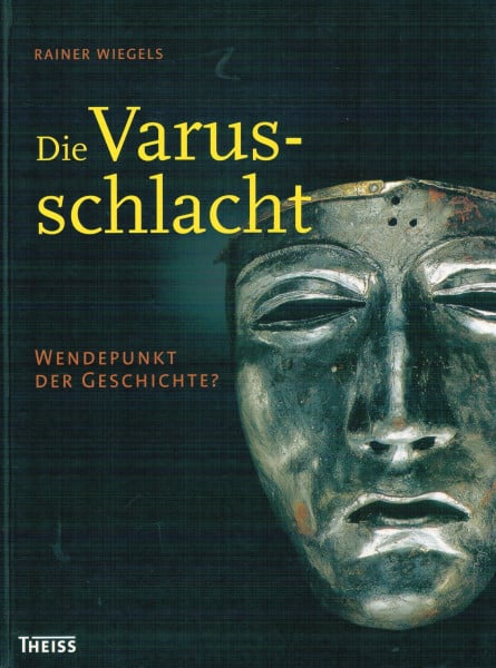 Die Varusschlacht: Wendepunkt der Geschichte?