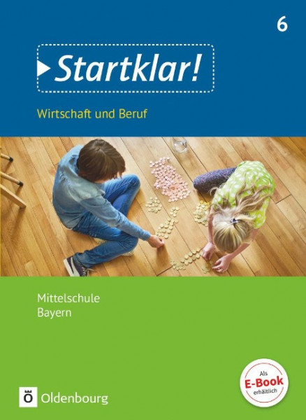 Startklar! (Oldenbourg) 6. Jahrgangsstufe - Wirtschaft und Beruf - Mittelschule Bayern - Schülerbuch