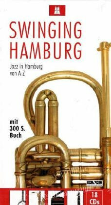 Swinging Hamburg: Jazz in Hamburg von A - Z