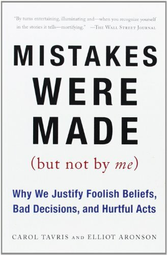 Mistakes Were Made (But Not by Me): Why We Justify Foolish Beliefs, Bad Decisions, and Hurtful Acts