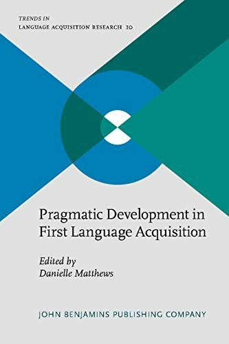 Pragmatic Development in First Language Acquisition (Trends in Language Acquisition Research, 10, Band 10)