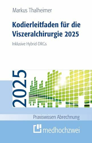 Kodierleitfaden für die Viszeralchirurgie 2025. Inklusive Hybrid-DRGs (Praxiswissen Abrechnung)