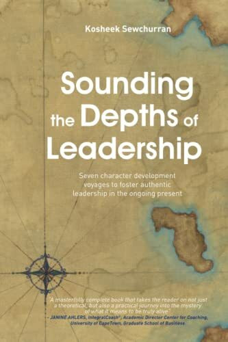 Sounding the depths of leadership: Seven character development voyages to foster authentic leadership in the ongoing present