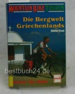 Die Bergwelt Griechenlands: Abenteuer - Tips - Routen (Mountain Bike Touren)