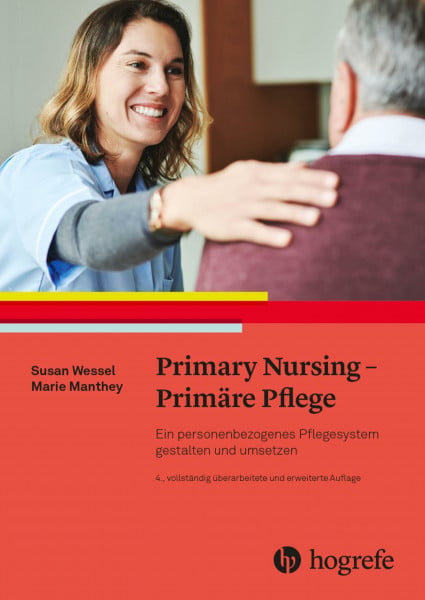 Primary Nursing - Primäre Pflege: Ein personenbezogenes Pflegesystem