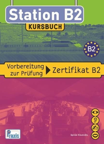 Station B2 - Kursbuch: Vorbereitung zur Prüfung Zertifikat B2 (Station B2: Vorbereitung zur Prüfung Zertifikat B2)