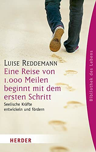Eine Reise von 1.000 Meilen beginnt mit dem ersten Schritt: Seelische Kräfte entwickeln und fördern (Herder Spektrum)