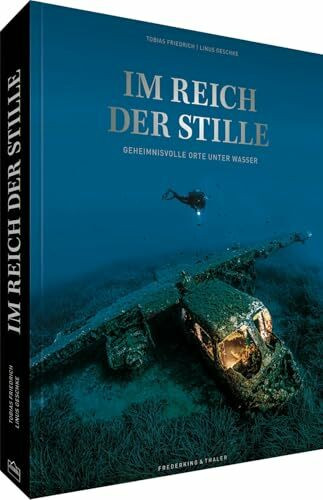 Bildband Natur – Im Reich der Stille: Geheimnisvolle Orte unter Wasser. Ein Tiefsee Bildband über faszinierende Wracks und versunkene Stätten.