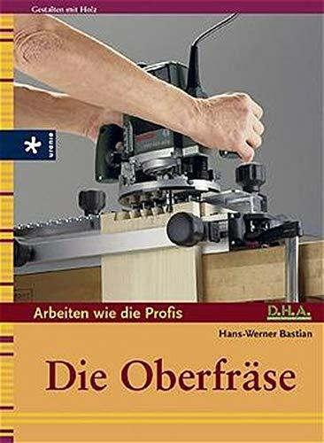 Arbeiten wie die Profis: Die Oberfräse