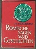 Römische Sagen und Geschichten: Aus antiken Schriftstellern ausgewählt und im Sinne der Quellen bearbeitet