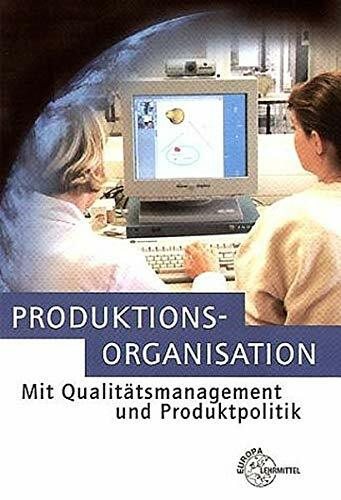 Produktionsorganisation mit Qualitätsmanagement und Produktpolitik