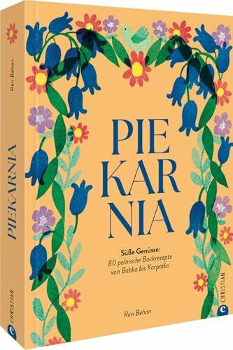 Piekarnia: Süße Genüsse: 80 polnische Backrezepte von Babka bis Karpatka