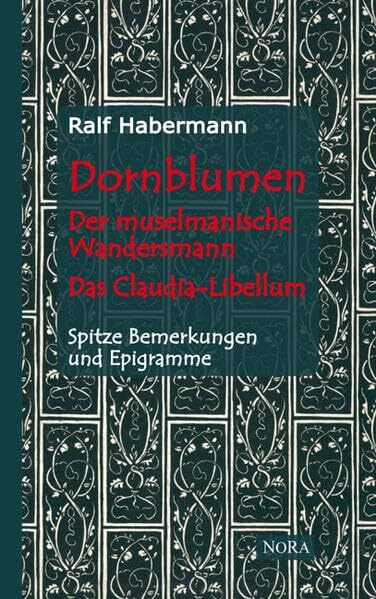 Dornblumen - Der muselmanische Wandersmann - Das Claudia-Libellum: Spitze Bemerkungen und Epigramme
