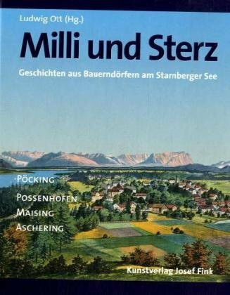 Milli und Sterz: Geschichten aus Bauerndörfern am Starnberger See (Pöcking, Possenhofen, Aschering und Maising)