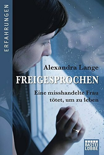 Freigesprochen: Eine misshandelte Frau tötet, um zu leben