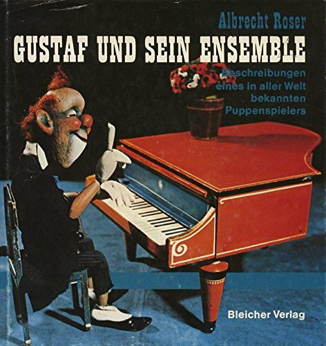 Gustaf und sein Ensemble. Beschreibungen eines in aller Welt bekannten Puppenspielers
