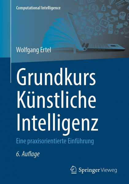 Grundkurs Künstliche Intelligenz: Eine praxisorientierte Einführung (Computational Intelligence)